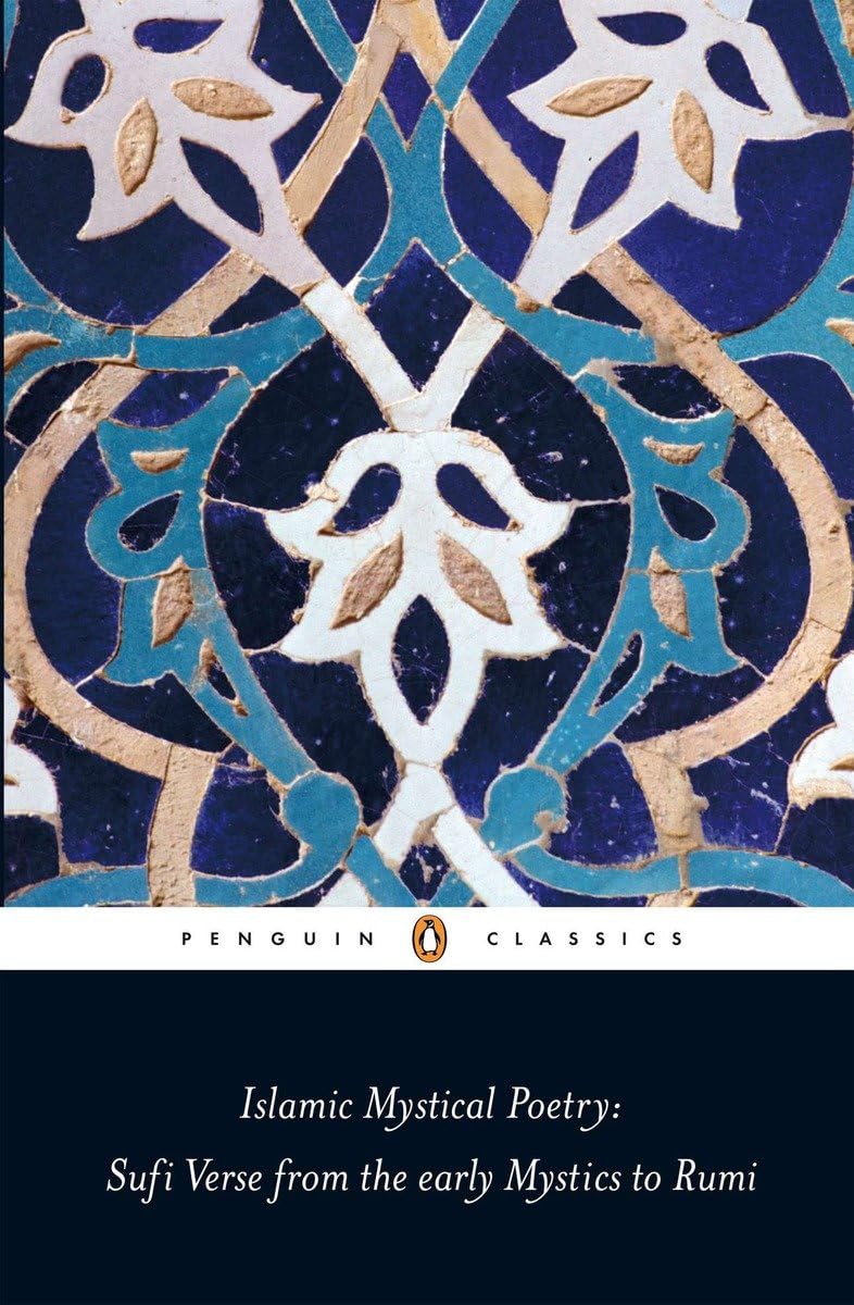 Islamic Mystical Poetry: Sufi Verse from the Early Mystics to Rumi (Penguin Classics),Used