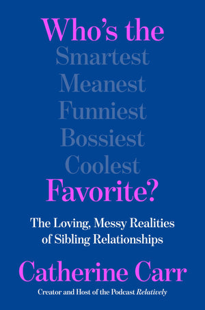 WhoS The Favorite?: The Loving, Messy Realities Of Sibling Relationships