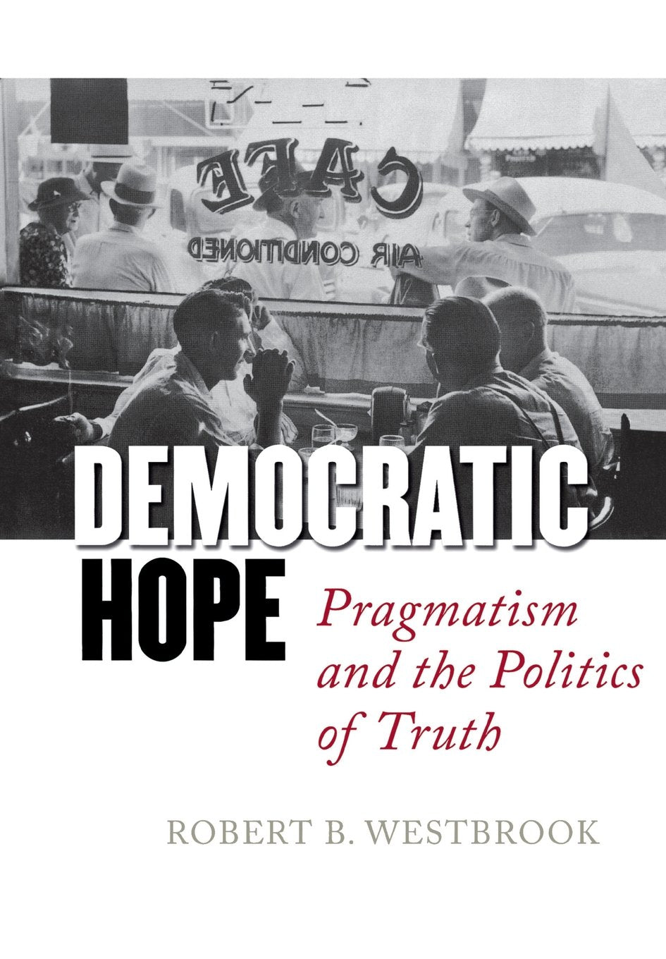 Democratic Hope: Pragmatism and the Politics of Truth,Used