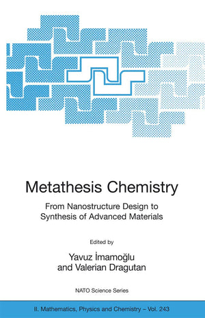 Metathesis Chemistry: From Nanostructure Design to Synthesis of Advanced Materials (NATO Science Series II: Mathematics, Physics,Used
