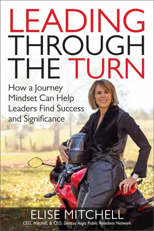 Leading Through the Turn: How a Journey Mindset Can Help Leaders Find Success and Significance,New