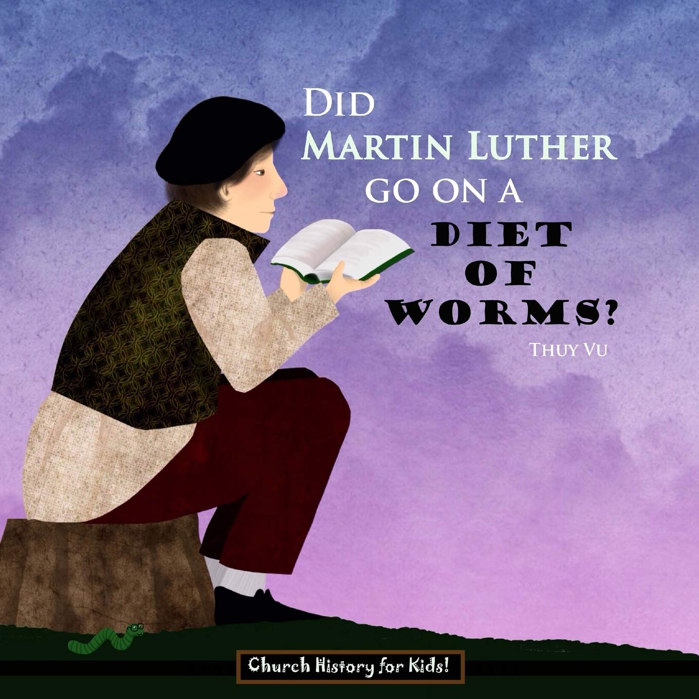 Did Martin Luther Go On a Diet of Worms? (Church History for Kids),New