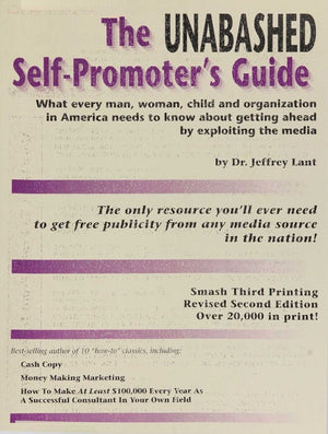 The Unabashed SelfPromoter's Guide: What Every Man, Woman, Child and Organization in America Needs to Know About Getting Ahead ,New