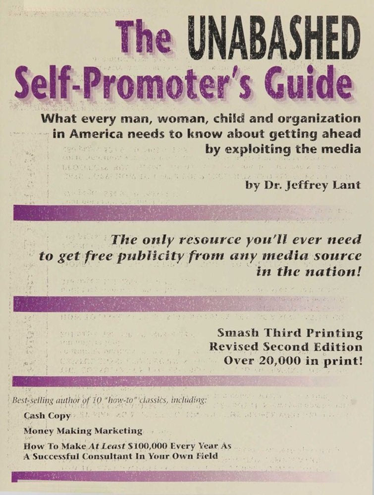 The Unabashed SelfPromoter's Guide: What Every Man, Woman, Child and Organization in America Needs to Know About Getting Ahead ,New