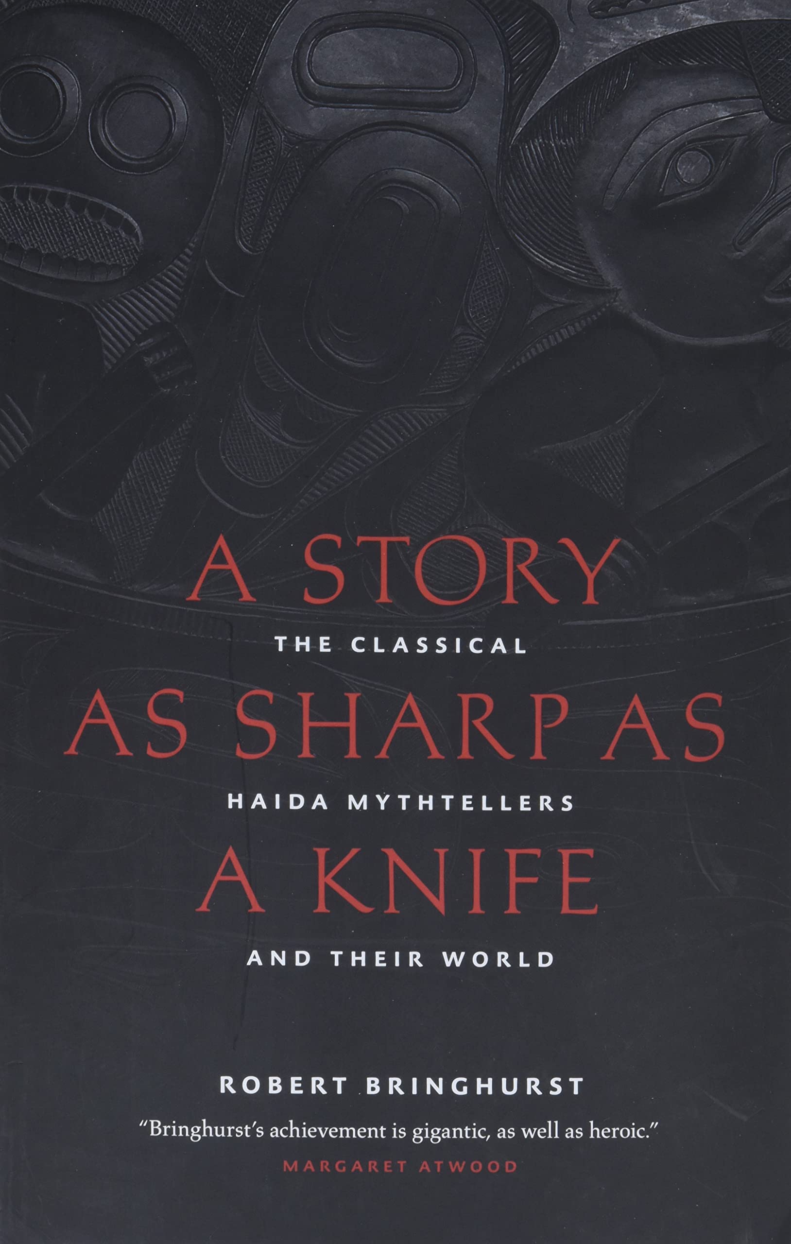 A Story As Sharp As A Knife: The Classical Haida Mythtellers And Their World (Masterworks Of The Classical Haida Mythtellers, 1)