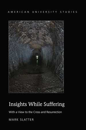 Insights While Suffering: With a View to the Cross and Resurrection (American University Studies),Used