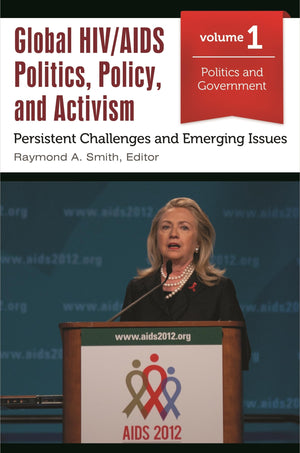 Global HIV/AIDS Politics, Policy, and Activism: Persistent Challenges and Emerging Issues [3 volumes],Used
