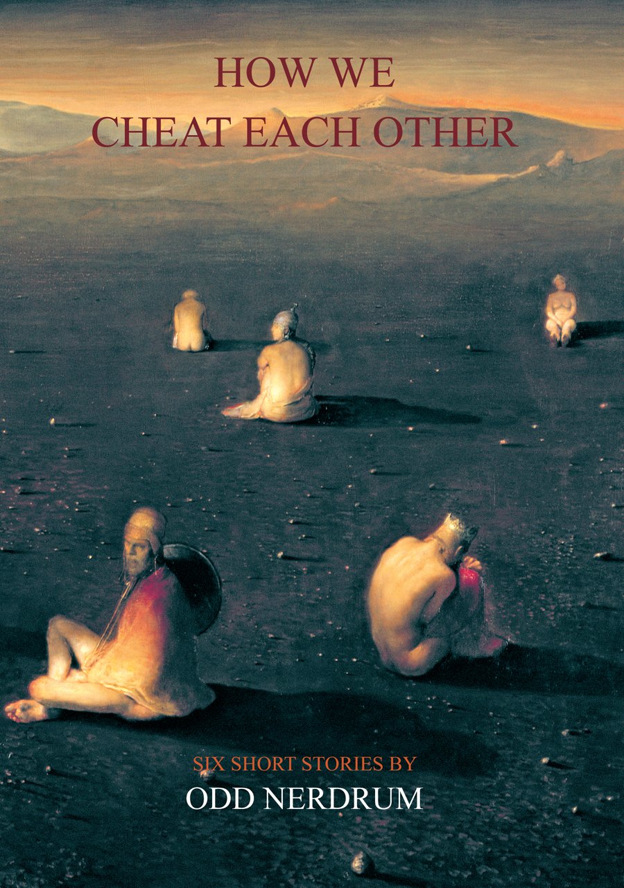 Odd Nerdrum: How We Cheat Each Other: Six Short Stories By Odd Nerdrum,Used