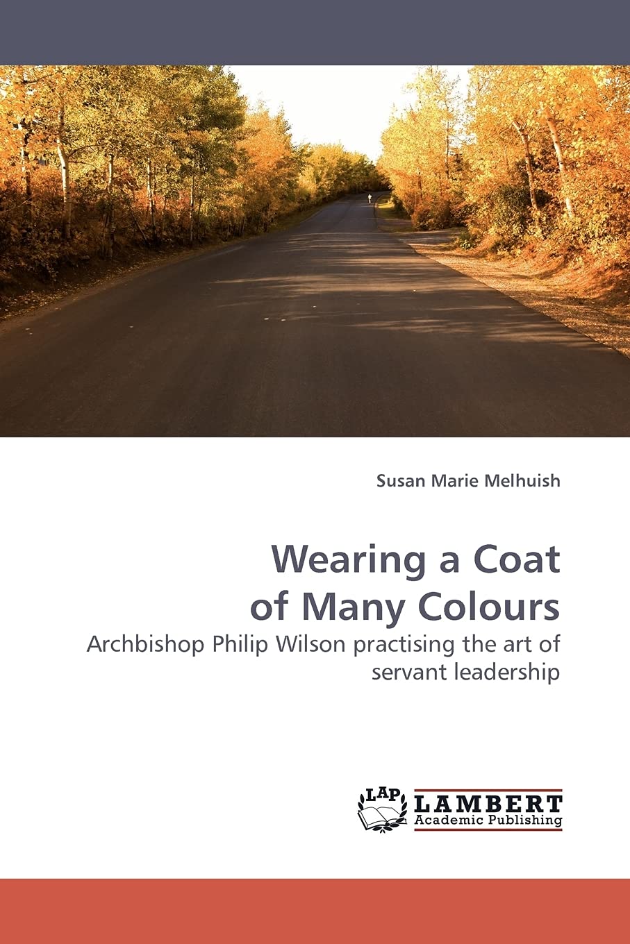 Wearing a Coat of Many Colours: Archbishop Philip Wilson practising the art of servant leadership,Used
