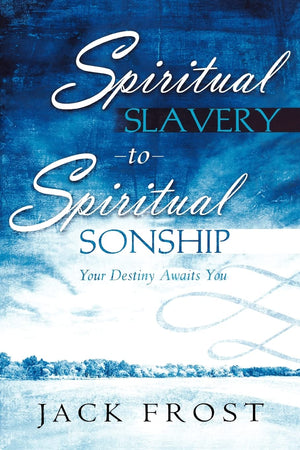 Spiritual Slavery to Spiritual Sonship: Your Destiny Awaits You,New