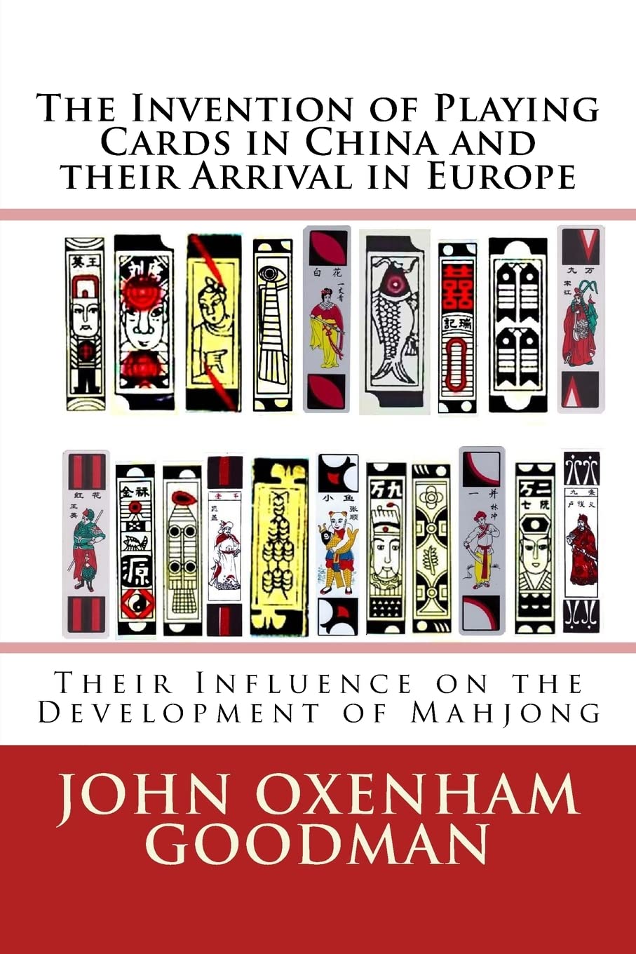 The Invention of Playing Cards in China and their Arrival in Europe: Their Influence on the Development of Mahjong,New