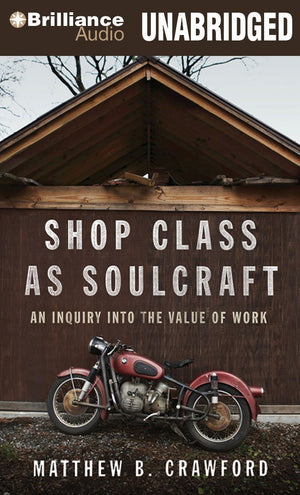 Shop Class As Soulcraft: An Inquiry into the Value of Work,Used