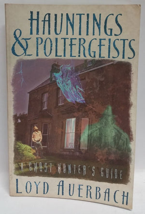 Hauntings and Poltergeists: A Ghost Hunter's Guide,New