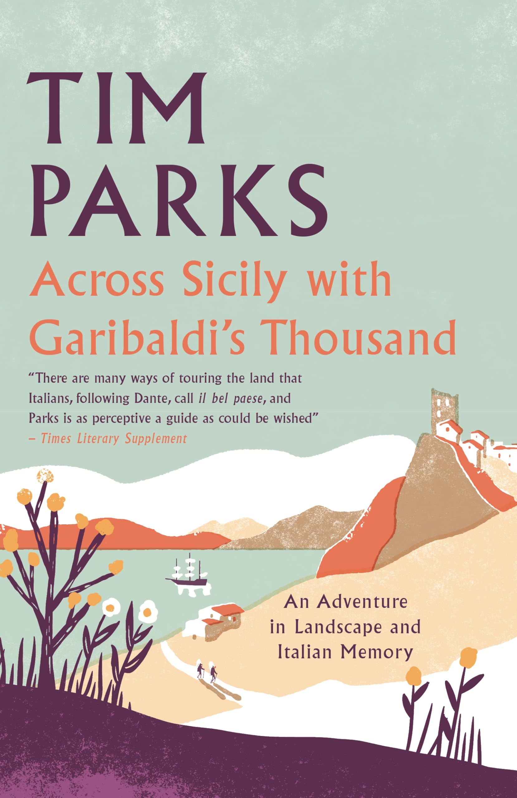 Across Sicily With GaribaldiS Thousand: An Adventure In Landscape And Italian Memory
