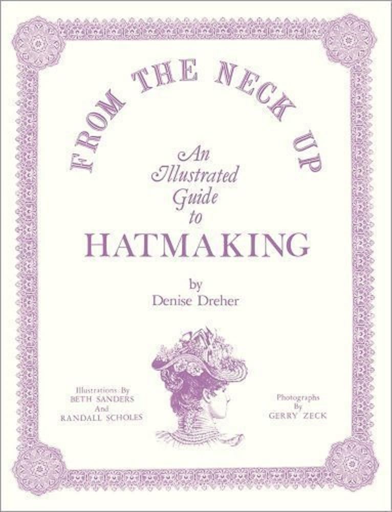 From The Neck Up: An Illustrated Guide To Hatmaking-used