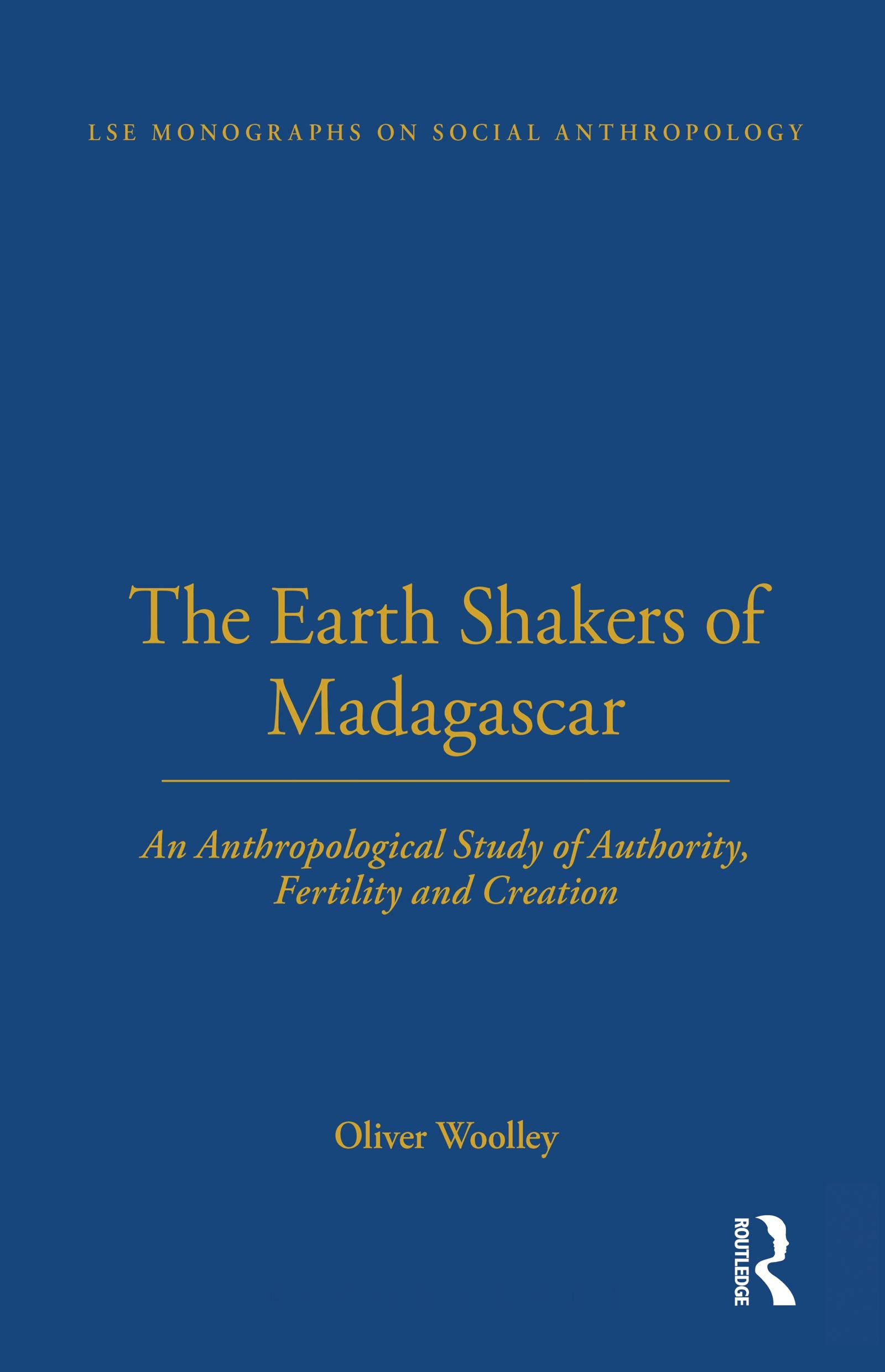 The Earth Shakers Of Madagascar: An Anthropological Study Of Authority, Fertility And Creation (Lse Monographs On Social Anthrop,Used