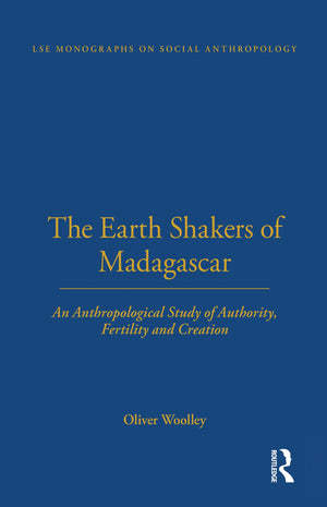 The Earth Shakers Of Madagascar: An Anthropological Study Of Authority, Fertility And Creation (Lse Monographs On Social Anthrop,Used