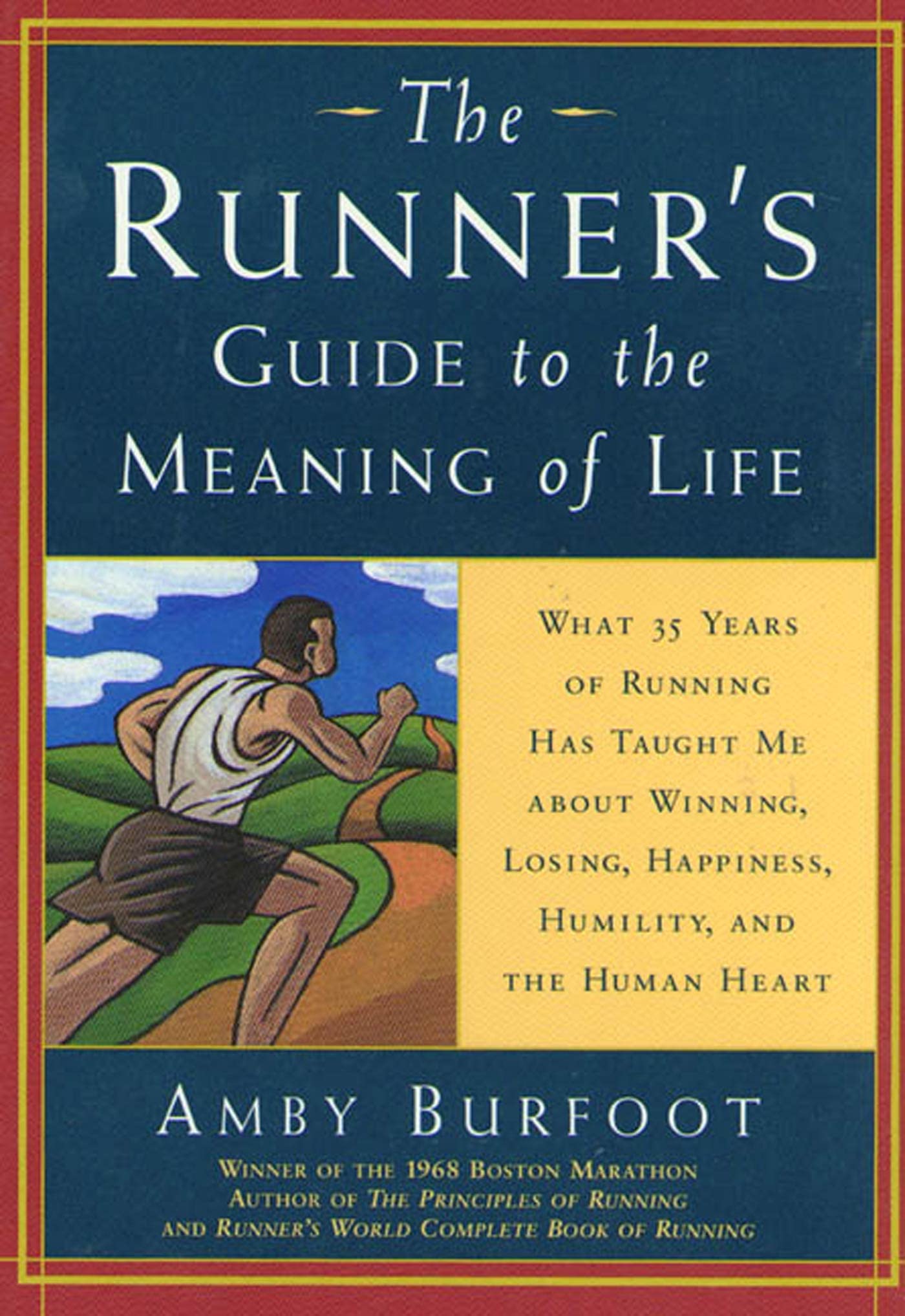 The Runner's Guide to the Meaning of Life: What 35 Years of Running Have Taught Me About Winning, Losing, Happiness, Humility, a,Used