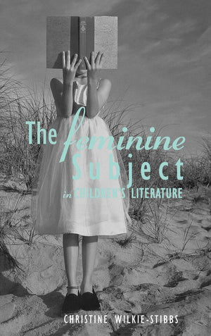 The Feminine Subject In Children'S Literature (Children'S Literature And Culture),New