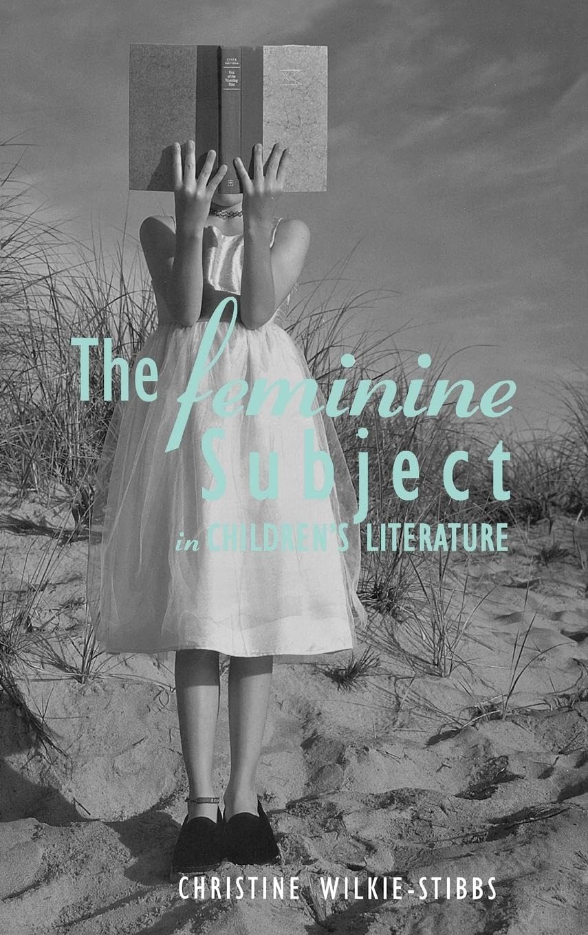 The Feminine Subject In Children'S Literature (Children'S Literature And Culture),New