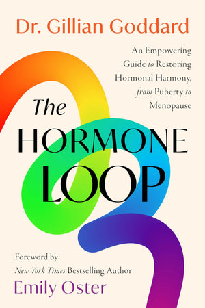The Hormone Loop: An Empowering Guide To Restoring Hormonal Harmony, From Puberty To Menopause