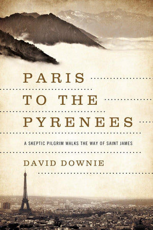 Paris to the Pyrenees: A Skeptic Pilgrim Walks the Way of Saint James,Used