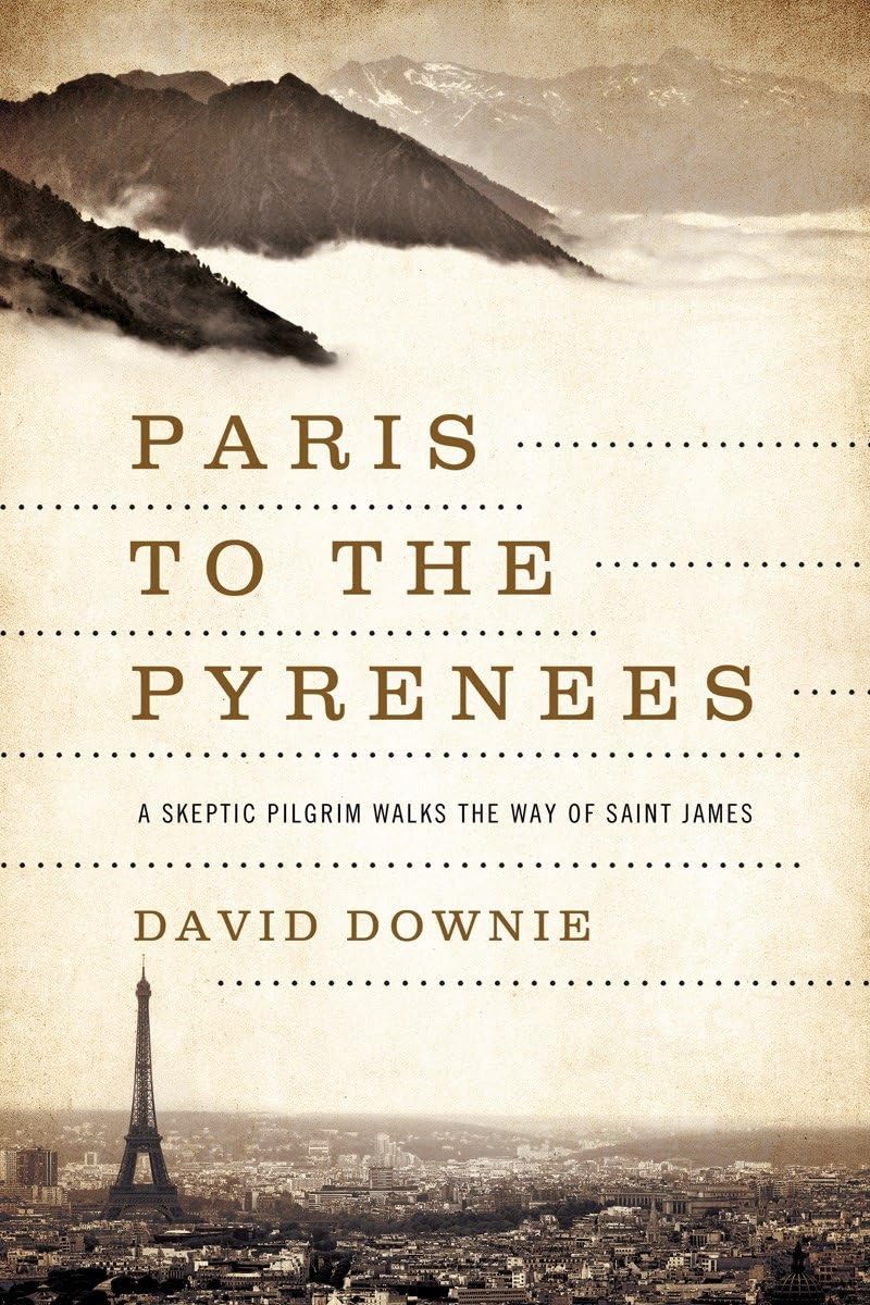 Paris to the Pyrenees: A Skeptic Pilgrim Walks the Way of Saint James,Used