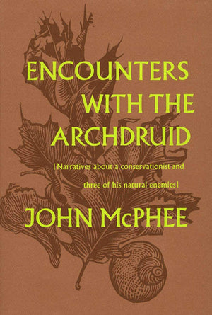 Encounters With The Archdruid: Narratives About A Conservationist And Three Of His Natural Enemies,New