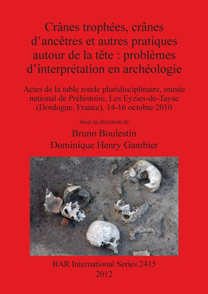 Cranes trophees, cranes d'ancetres et autres pratiques autour de la tete: problemes d'interpretation en archeologie: Actes de ,Used