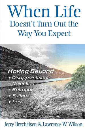 When Life Doesn'T Turn Out The Way You Expect: Moving Beyond Disappointment, Rejection, Betrayal, Failure, And Loss,New