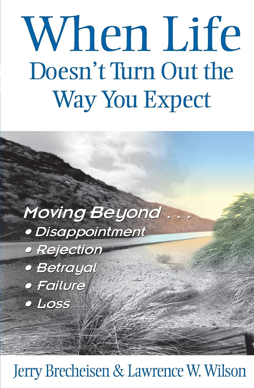 When Life Doesn'T Turn Out The Way You Expect: Moving Beyond Disappointment, Rejection, Betrayal, Failure, And Loss,New