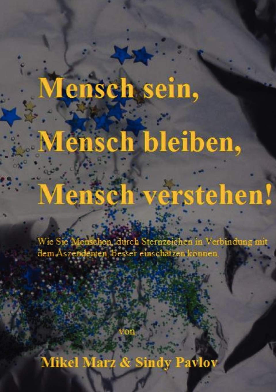 Mensch sein, Mensch bleiben, Mensch verstehen!: Wie Sie Menschen, durch Sternzeichen in Verbindung mit dem Aszendenten besser ei,Used