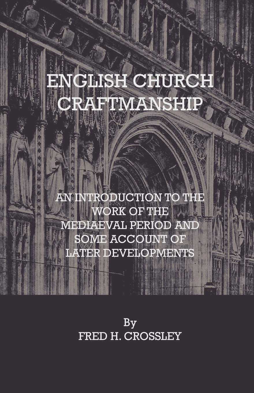 English Church Craftmanship  An Introduction To The Work Of The Medieval Period And Some Account Of Later Developments,Used
