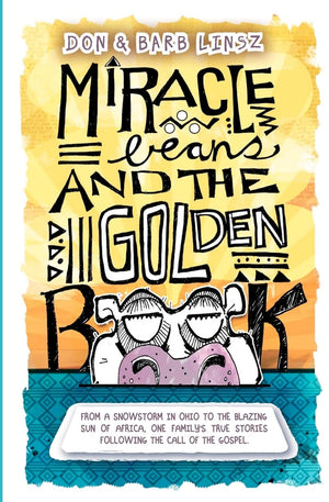 Miracle Beans And The Golden Book: From A Snowstorm In Ohio To The Blazing Sun Of Africa, One Family'S True Stories Following Th,New
