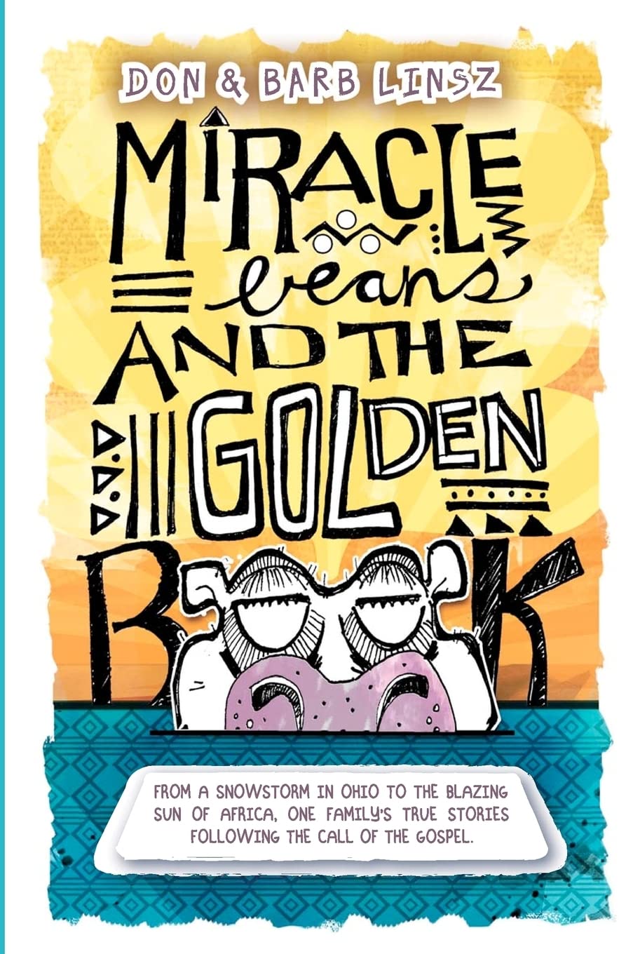 Miracle Beans And The Golden Book: From A Snowstorm In Ohio To The Blazing Sun Of Africa, One Family'S True Stories Following Th,Used