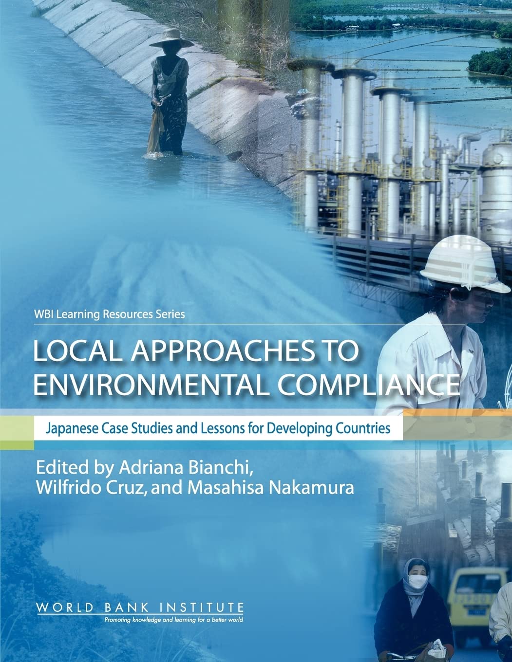 Local Approaches To Environmental Compliance: Japanese Case Studies And Lessons For Developing Countries (Wbi Learning Resources,New