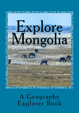 Explore Mongolia: A Geography Explorer Book,New