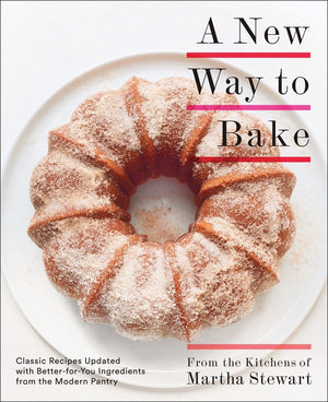 A New Way To Bake: Classic Recipes Updated With Betterforyou Ingredients From The Modern Pantry: A Baking Book,New