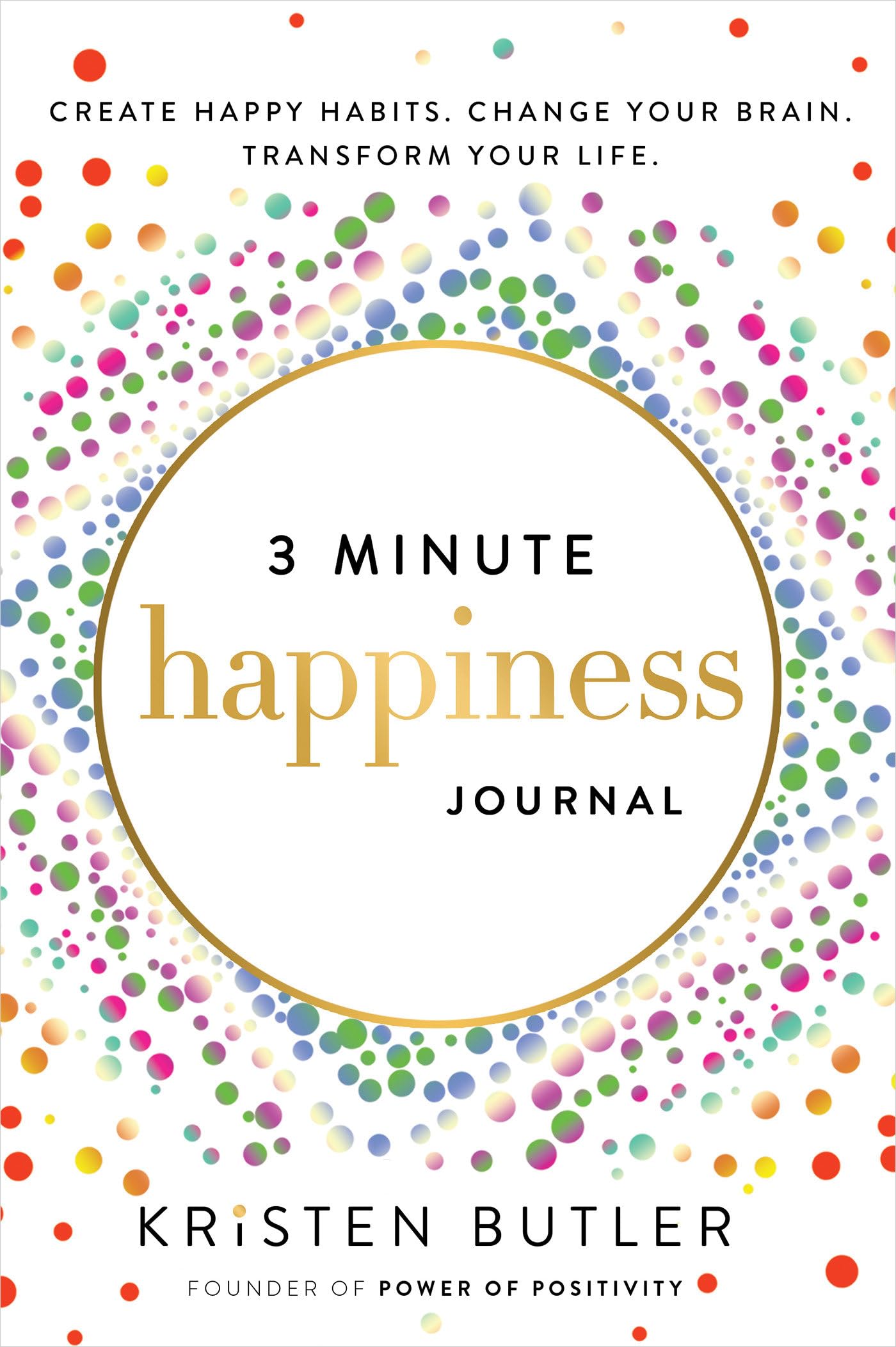 3 Minute Happiness Journal: Create Happy Habits. Change Your Brain. Transform Your Life.,New