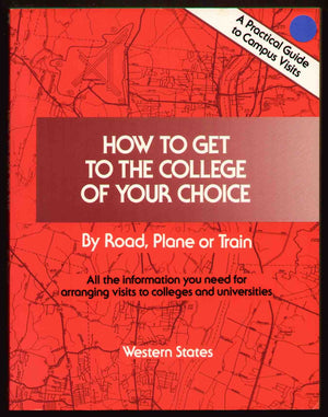 How to Get to the College of Your Choice: By Road, Plane or Train : A Practical Guide to Campus Visits : Western States,Used