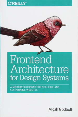 Frontend Architecture for Design Systems: A Modern Blueprint for Scalable and Sustainable Websites,Used