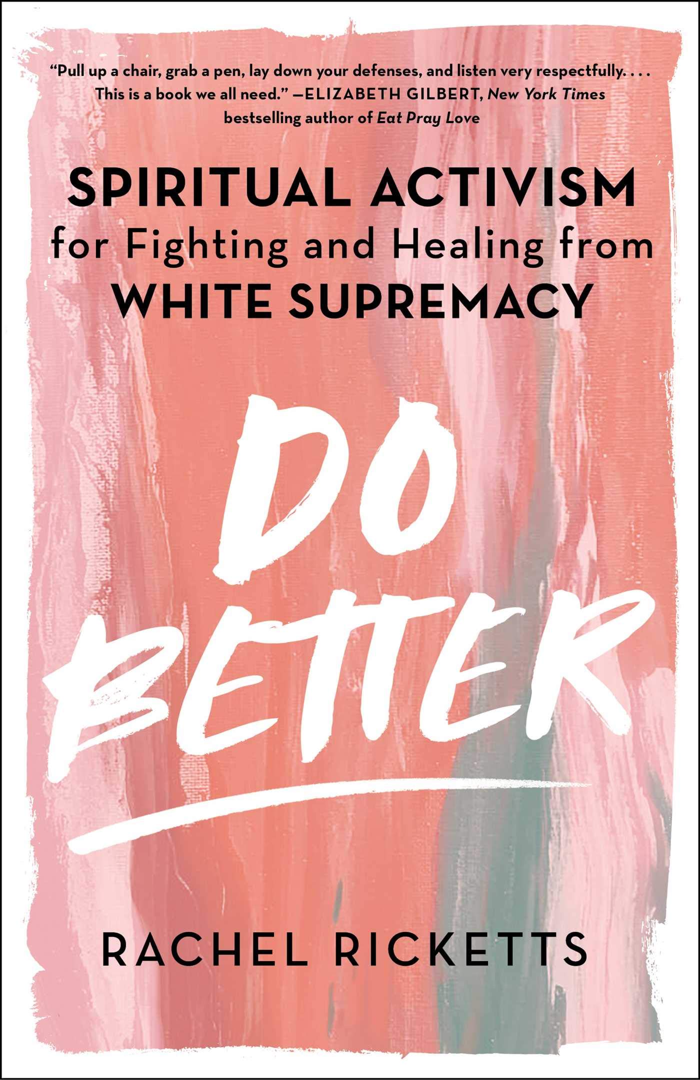 Do Better: Spiritual Activism For Fighting And Healing From White Supremacy