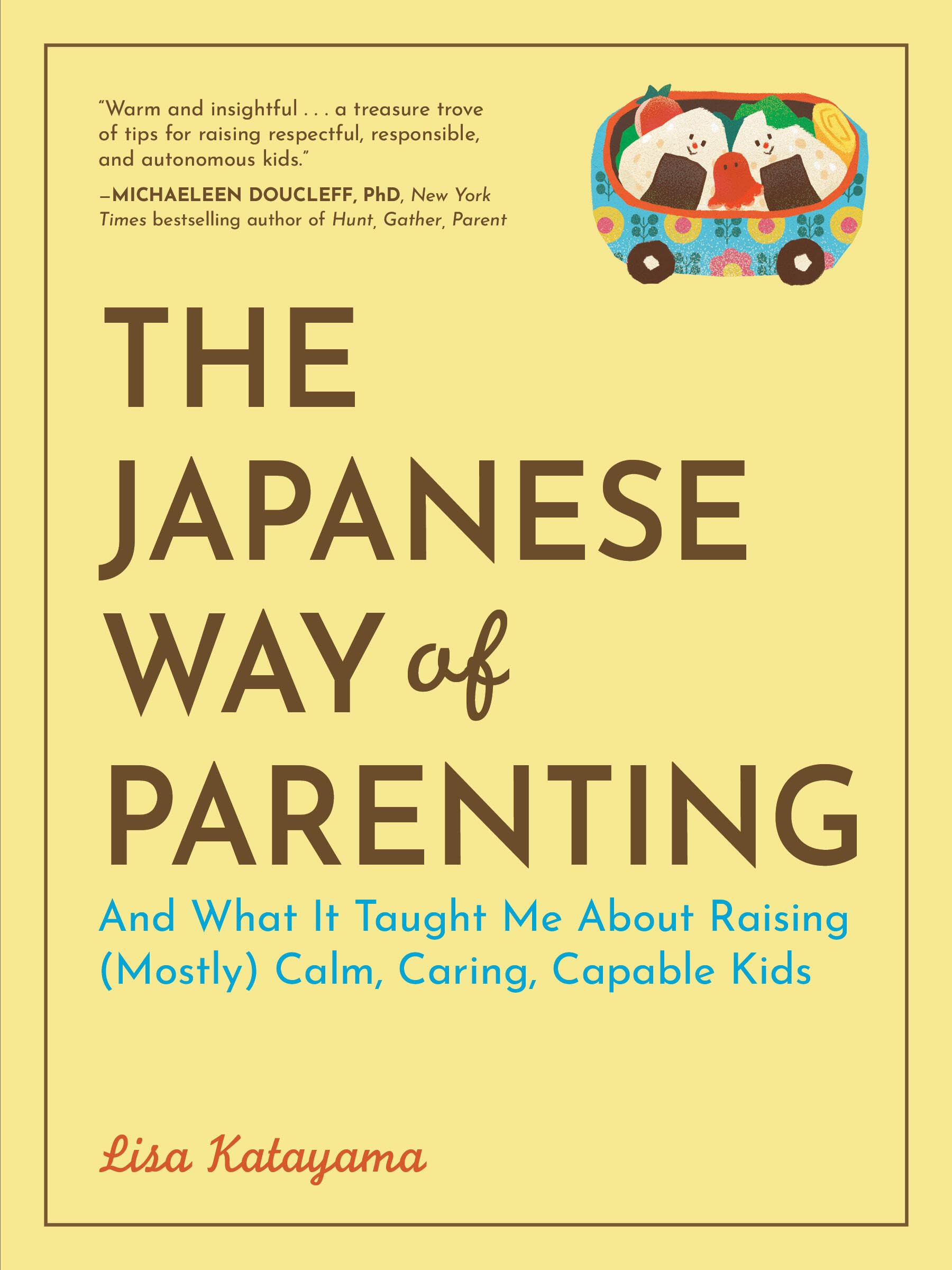 The Japanese Way Of Parenting: And What It Taught Me About Raising (Mostly) Calm, Caring, Capable Kids