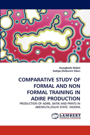 COMPARATIVE STUDY OF FORMAL AND NON FORMAL TRAINING IN ADIRE PRODUCTION: PRODUCTION OF ADIRE, BATIK AND PRINTS IN ABEOKUTA,OGUN ,Used