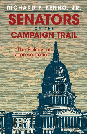 Senators On The Campaign Trail: The Politics Of Representation (Volume 6) (The Julian J. Rothbaum Distinguished Lecture Series),Used
