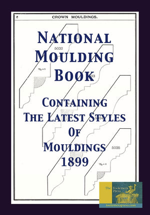 National Moulding Book 1899: Containing The Latest Styles Of Mouldings: Interior House Finish; Stair And Porch Railings,Used