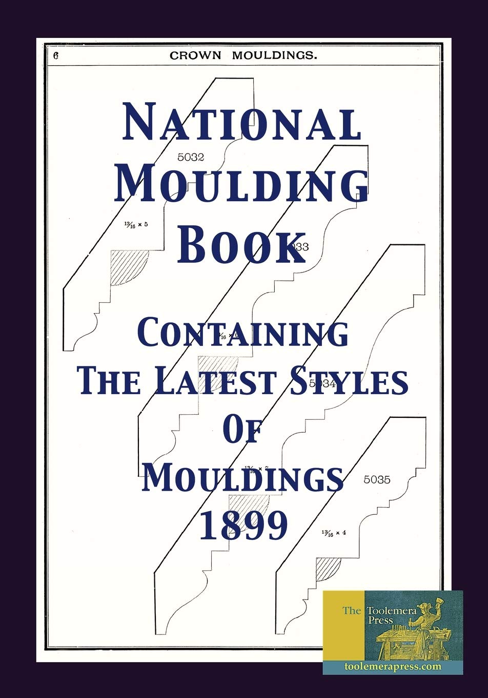 National Moulding Book 1899: Containing The Latest Styles Of Mouldings: Interior House Finish; Stair And Porch Railings,Used