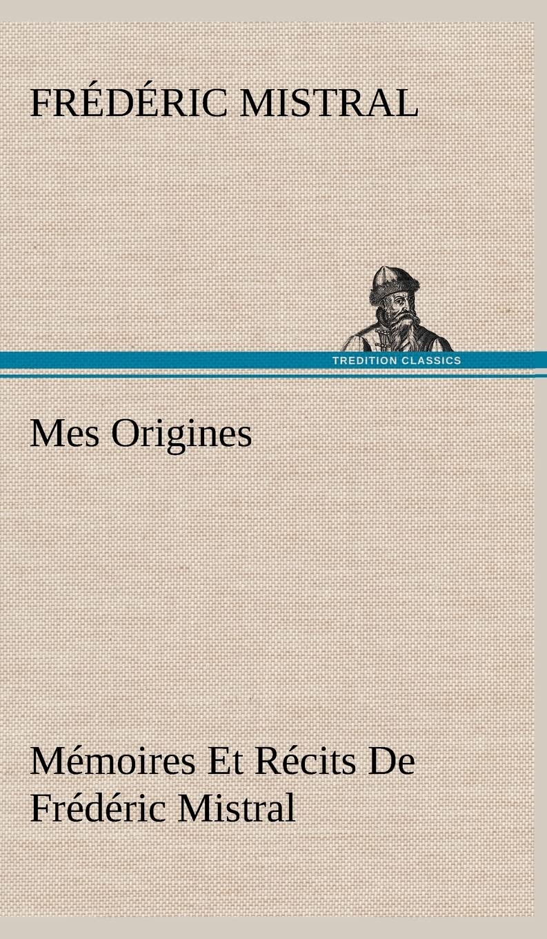 Mes Origines; Mmoires Et Rcits De Frdric Mistral (French Edition),Used