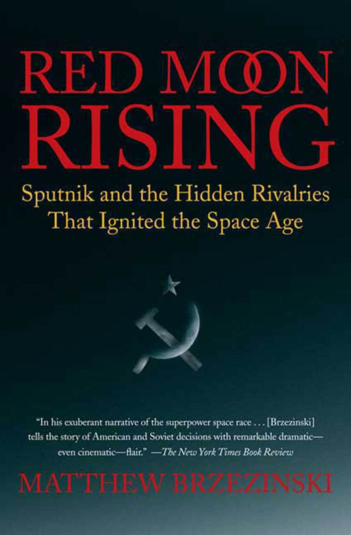 Red Moon Rising: Sputnik And The Hidden Rivalries That Ignited The Space Age,Used