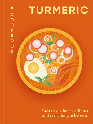 Turmeric: A Cookbook: Breakfast  Lunch  Dinner And Everything In Between